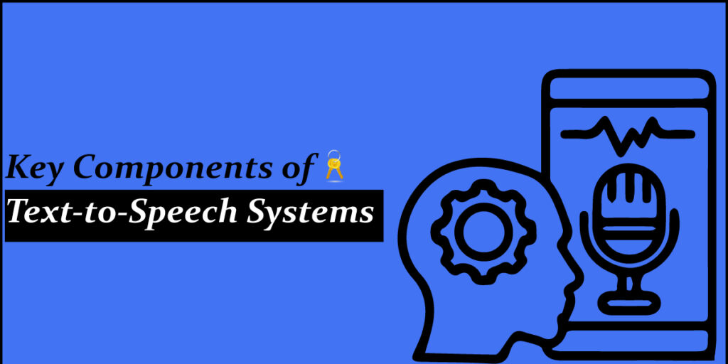 Key Components of Text-to-Speech Systems